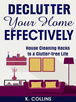 cover image of Declutter Your Home Effectively House Cleaning Hacks to a Clutter Free Life